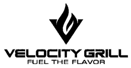 V VELOCITY GRILL FUEL THE FLAVOR trademark
