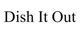 DISH IT OUT trademark