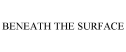 BENEATH THE SURFACE trademark