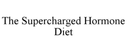THE SUPERCHARGED HORMONE DIET trademark