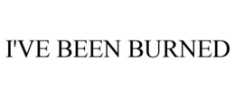 I'VE BEEN BURNED trademark