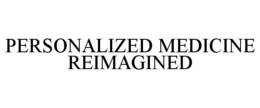 PERSONALIZED MEDICINE REIMAGINED trademark