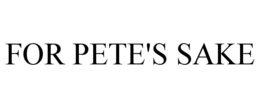 FOR PETE'S SAKE trademark