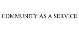 COMMUNITY AS A SERVICE trademark