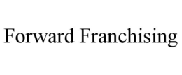 FORWARD FRANCHISING trademark