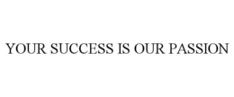 YOUR SUCCESS IS OUR PASSION trademark