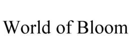 WORLD OF BLOOM trademark