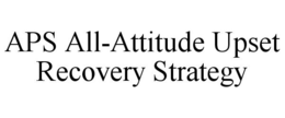 APS ALL-ATTITUDE UPSET RECOVERY STRATEGY trademark