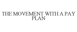 THE MOVEMENT WITH A PAY PLAN trademark