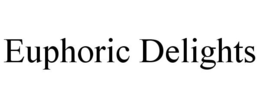 EUPHORIC DELIGHTS trademark