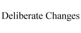 DELIBERATE CHANGES trademark
