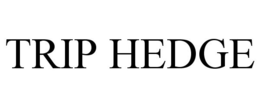 TRIP HEDGE trademark