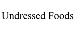 UNDRESSED FOODS trademark