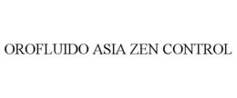 OROFLUIDO ASIA ZEN CONTROL trademark