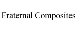 FRATERNAL COMPOSITES trademark