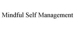 MINDFUL SELF MANAGEMENT trademark