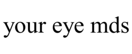 YOUR EYE MDS trademark