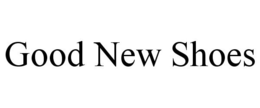 GOOD NEW SHOES trademark