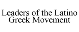 LEADERS OF THE LATINO GREEK MOVEMENT trademark