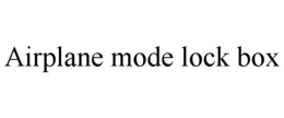 AIRPLANE MODE LOCK BOX trademark