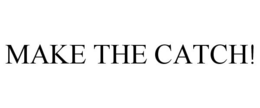 MAKE THE CATCH! trademark