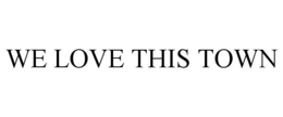 WE LOVE THIS TOWN trademark
