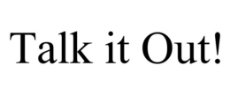 TALK IT OUT! trademark