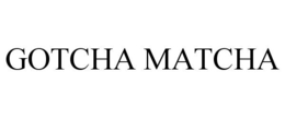 GOTCHA MATCHA trademark
