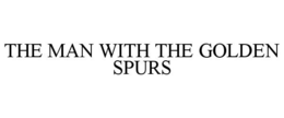 THE MAN WITH THE GOLDEN SPURS trademark