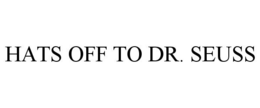 HATS OFF TO DR. SEUSS trademark