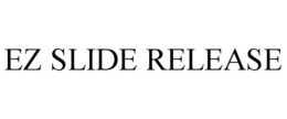 EZ SLIDE RELEASE trademark