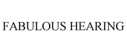 FABULOUS HEARING trademark