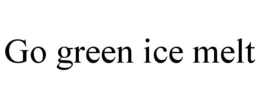 GO GREEN ICE MELT trademark