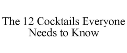 THE 12 COCKTAILS EVERYONE NEEDS TO KNOW trademark