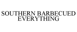 SOUTHERN BARBECUED EVERYTHING trademark
