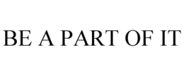 BE A PART OF IT trademark