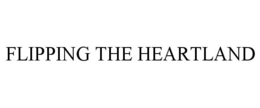 FLIPPING THE HEARTLAND trademark