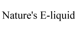 NATURE'S E-LIQUID trademark