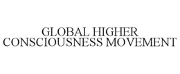 GLOBAL HIGHER CONSCIOUSNESS MOVEMENT trademark