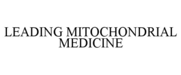 LEADING MITOCHONDRIAL MEDICINE trademark