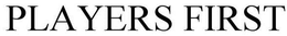 PLAYERS FIRST trademark