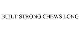 BUILT STRONG CHEWS LONG trademark