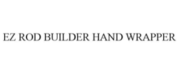EZ ROD BUILDER HAND WRAPPER trademark