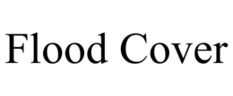 FLOOD COVER trademark