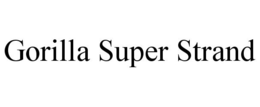 GORILLA SUPER STRAND trademark