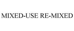 MIXED-USE RE-MIXED trademark