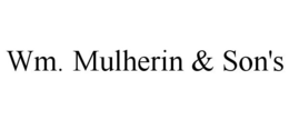 WM. MULHERIN & SON'S trademark