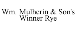 WM. MULHERIN & SON'S WINNER RYE trademark