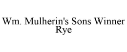 WM. MULHERIN'S SONS WINNER RYE trademark