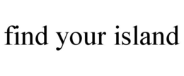 FIND YOUR ISLAND trademark